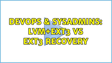 DevOps & SysAdmins: lvm+ext3 vs ext3 recovery (3 Solutions!!)