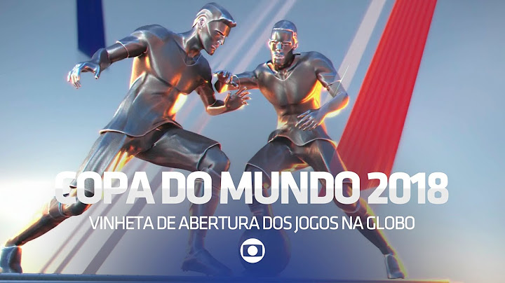 VINHETA DE ABERTURA DOS JOGOS DA COPA DO MUNDO RÚSSIA 2018 NA GLOBO