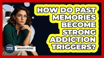 How Do Past Memories Become Strong Addiction Triggers? - Mind Over Substance