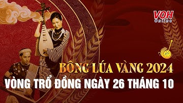 BÔNG LÚA VÀNG 2024 - Vòng Trổ Đồng ngày 26/10/2024 | Ca cổ cải lương - Full Show
