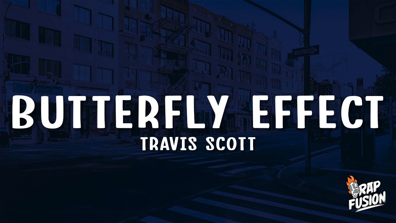 Travis Scott - BUTTERFLY EFFECT (Lyrics) Travis Scott - BUTTERFLY EFFECT (Lyrics)
