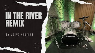 In The River by Jesus Culture Drum Cover *REMIX* IN EAR MIX