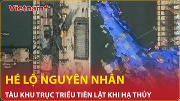 Diễn biến mới nhất vụ tàu chiến Triều Tiên gặp sự cố nát đáy khi hạ thuỷ: Hé lộ nguyên nhân thảm hoạ