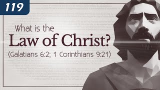 What is the Law of Christ? (Galatians 6:2; 1 Corinthians 9:21)  119 Ministries