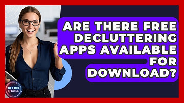 Are There Free Decluttering Apps Available for Download? - Get Rid Of Guide
