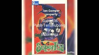 Superkid- Putih Terselubung Biru- made by Ian Gomper