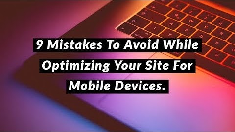 9 Mistakes To Avoid While Optimizing Your Site For Mobile Devices | LambdaTest