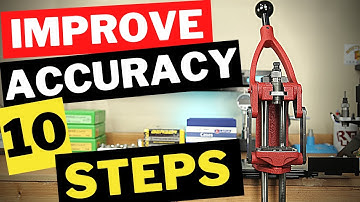 Better Accuracy From Your Reloads! -  10 Improvements You Can Make