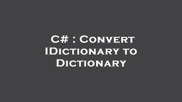 C# : Convert IDictionary to Dictionary