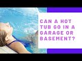 Can You Put a Hot Tub in a Garage or Basement?