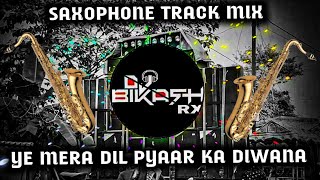 YE MERA DIL PYAAR KA DIWANA || SAXOPHONE TRACK MIX || DJ BIKASH RX 🔥