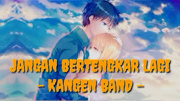 Kangen Band - Jangan Bertengkar Lagi (Lirik Video)