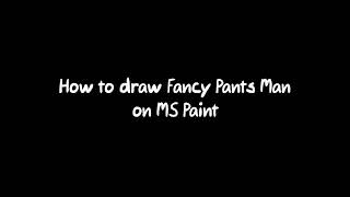 How To Draw Fancy Pants Man on MS Paint