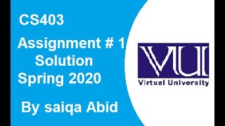 CS403 Assignment no 1 Solution Spring 2020 | Solution is on description