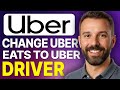 How To Change Uber Eats To Uber Driver (2025 Updated Tutorial)