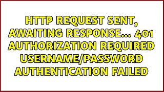 HTTP request sent, awaiting response... 401 Authorization Required:Username/Password...