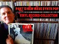 Part 13 New Wave Synth Pop Vinyl Record Collection #newave #synthpop #80srecordcollecting