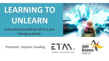 Learning to Unlearn: A skill for a fast-changing world with Stephen Dowling | agilebusiness.org