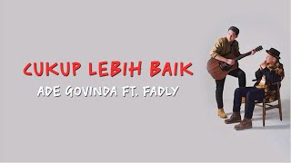 Ade Govinda feat Fadly - Cukup Lebih Baik ( Lirik dan Cover )