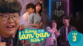 Đừng Làm Bạn Nữa Tập 3 - Han Sara