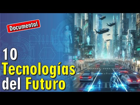 🤖 10 Tecnologías del Futuro [ 🎬 DOCUMENTAL ]