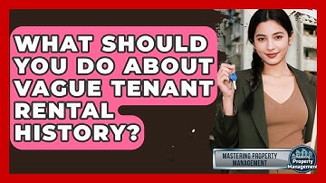 What Should You Do About Vague Tenant Rental History? - Mastering Property Management