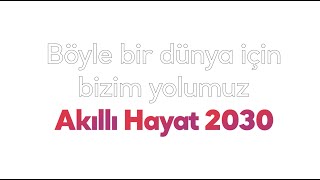 Daha Yaşanabilir Bir Dünya Için Bizim Yolumuz Akıllı Hayat 2030