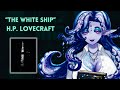 "The White Ship" by H.P. Lovecraft, Read by Eldra Echo