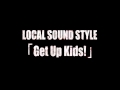 LOCAL SOUND STYLE - Get Up Kids!