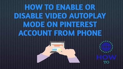 how to enable or disable video autoplay mode on pinterest account from phone