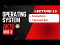 Lecture 12 | Semaphore /  test and set  | Operating System Unit-2 | Aktu Operating System