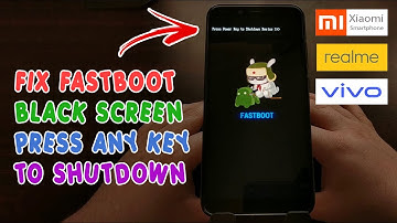 Fastboot Press Any Key To Shutdown And Black Screen Error On  Poco ,Realme, Xiaomi, Vivo Phones Fix