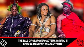 More Flre The Fall Of Osaagyefo Agyemang Badu Ii Dormaa Manhene To Asanteman