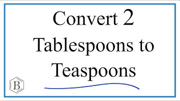 How to Convert 2 Tablespoons (tbsp) to Teaspoons (tsp)