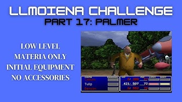 FFVII - LLMOIENA Challenge, Part 17: Palmer