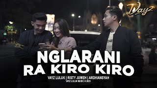 VAYZ LULUK - NGLARANI RA KIRO KIRO - Ayumu Ora Sepiro Nglarani Ra Kiro Kiro (Official Music Video)