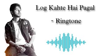 Log Kahte Hai Pagal - Ringtone | High Quality |