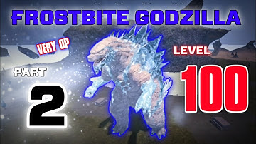 LEVEL 100 Frostbite Godzilla | MAX Frostbite Gojira | Part 2 | Roblox Kaiju Universe