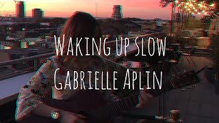 Gabrielle Aplin - Waking Up Slow (lyrics)