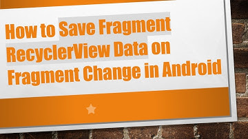 How to Save Fragment RecyclerView Data on Fragment Change in Android