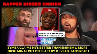 Vlad BLASTS Nicki Minaj, Rapper Symba DISSES Eminem “Anybody can Rhyme”, Joe Budden PANICS