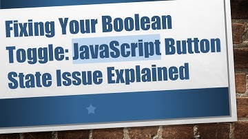 Fixing Your Boolean Toggle: JavaScript Button State Issue Explained