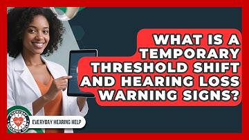 What Is A Temporary Threshold Shift And Hearing Loss Warning Signs? - Everyday Hearing Help
