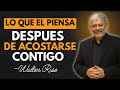 NO ES LO QUE CREES… Lo que PIENSA y SIENTE después de INTIMAR CONTIGO 💭 | Walter Riso