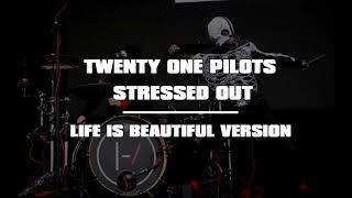 twenty one pilots - Stressed Out (Life Is Beautiful Version)