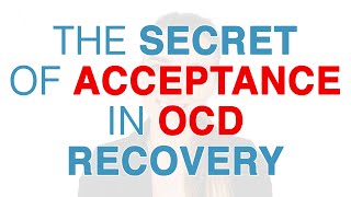 The Secret Of Acceptance In OCD Recovery - PUREO HOCD ROCD POCD  Sensorimotor  HARM FALSE MEMORY OCD
