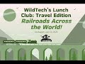 Travel Lunch Club: Railroads Across The World (7/23/25)