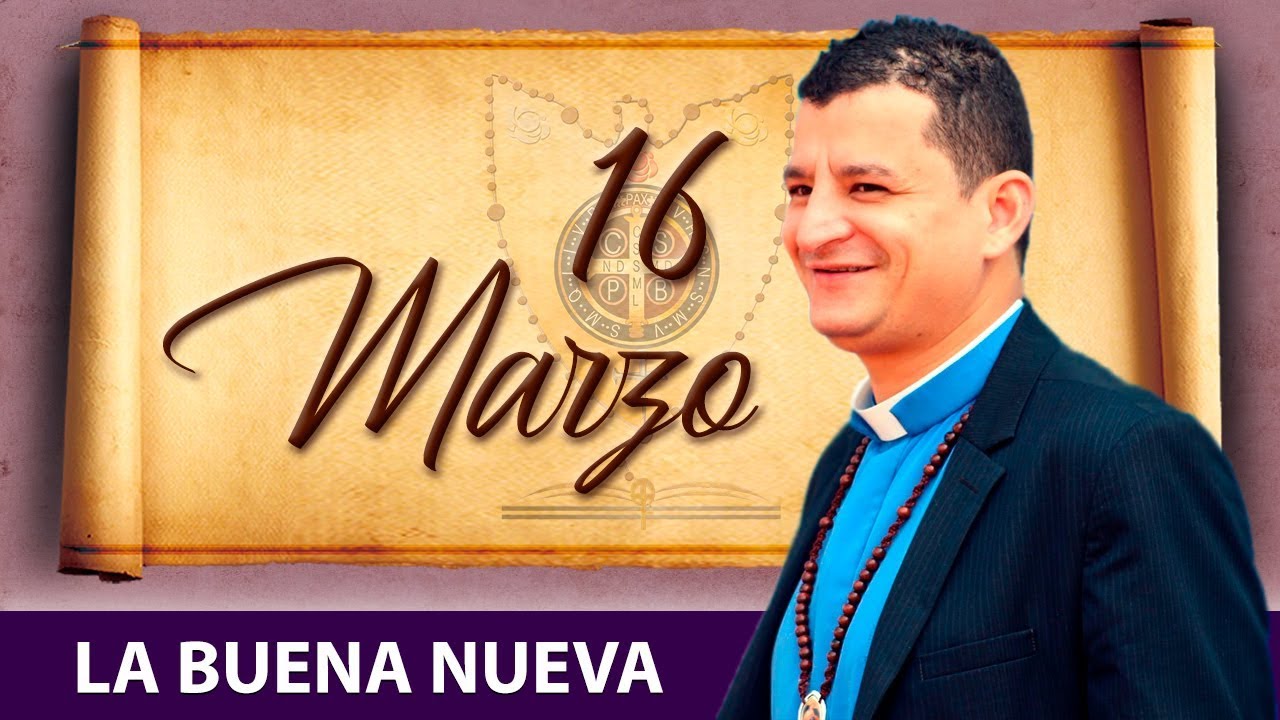 Sábado 16 de Marzo (La Buena Nueva) - Padre Bernardo Moncada