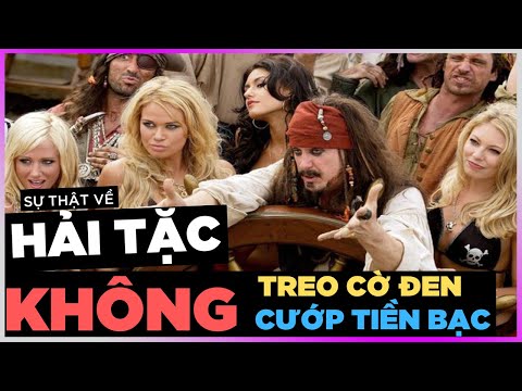Sự Thật về HẢI TẶC - Không Treo Cờ Đen - Không CƯỚP TIỀN BẠC [HistoryNe - DLDBTT]