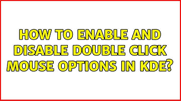 How to enable and disable double click mouse options in kde? (2 Solutions!!)